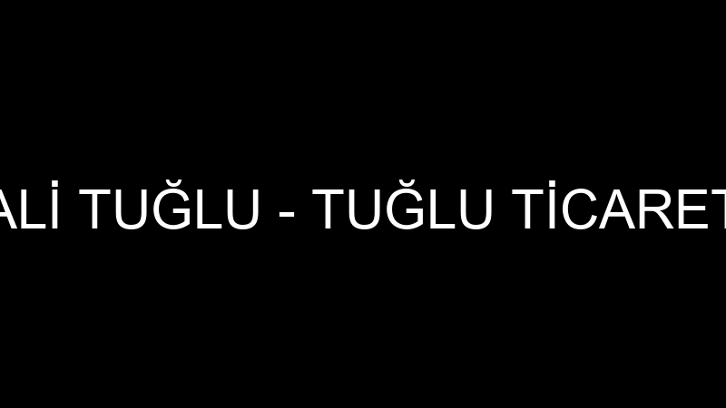 ALİ TUĞLU - TUĞLU TİCARET