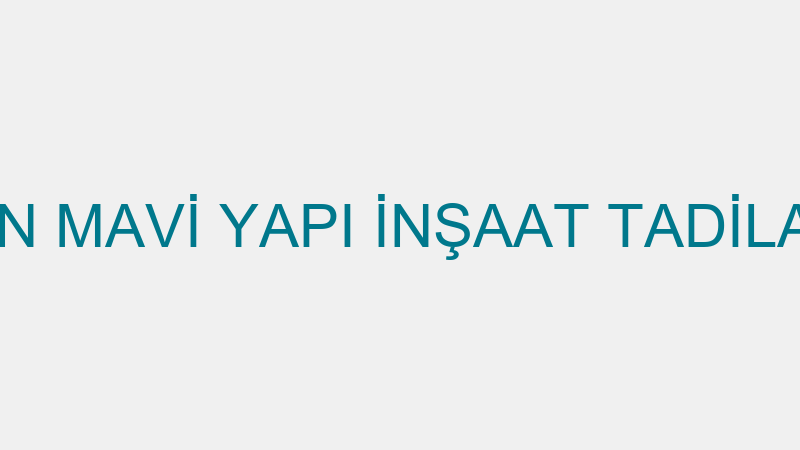 İLKER KANTEKİN MAVİ YAPI İNŞAAT TADİLAT VE TAAHHÜT