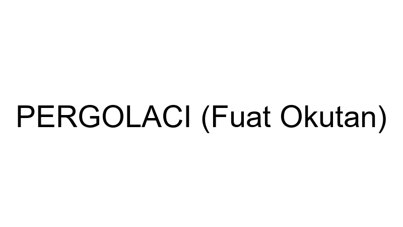PERGOLACI (Fuat Okutan)