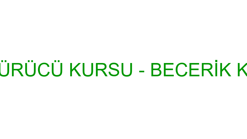 ÖZEL BECERİK SÜRÜCÜ KURSU - BECERİK KARDEŞLER ÖZEL