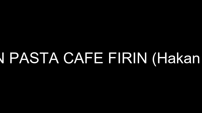 TURAN PASTA CAFE FIRIN (Hakan Turan)
