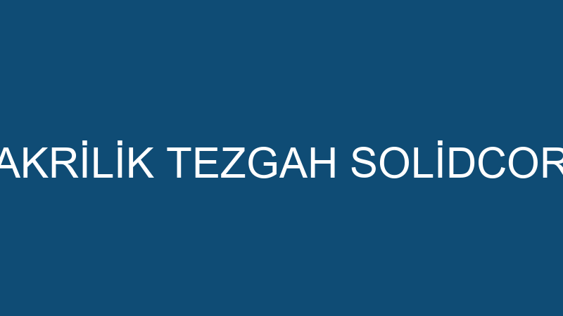AKRİLİK TEZGAH SOLİDCOR