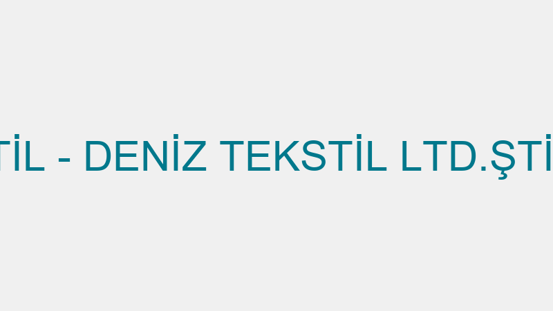 DENİZ TEKSTİL - DENİZ TEKSTİL LTD.ŞTİ. (Kazim Peke
