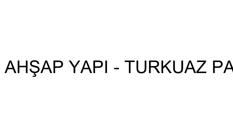TURKUAZ PARK AHŞAP YAPI - TURKUAZ PARK AHŞAP YAPI