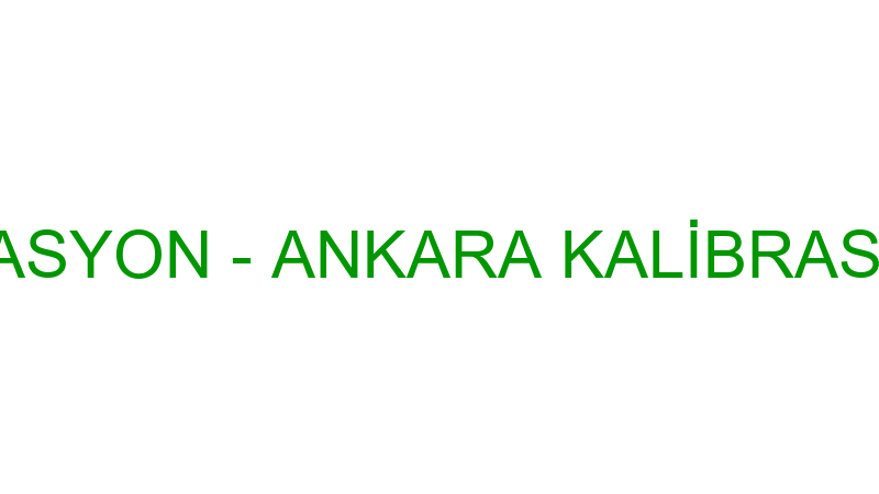 ANKARA KALİBRASYON - ANKARA KALİBRASYON TEST VE LA