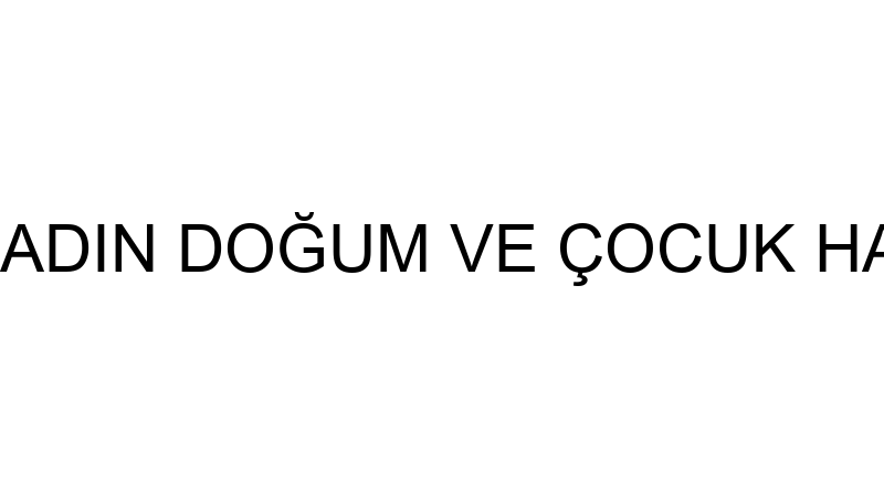 ÖZEL KORDON KADIN DOĞUM VE ÇOCUK HASTALIKLARI DAL