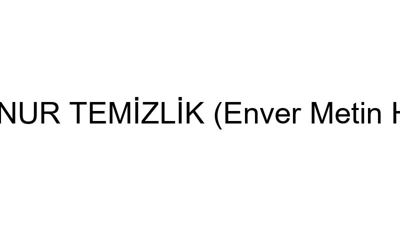 BÜŞRA NUR TEMİZLİK (Enver Metin Hıraman)