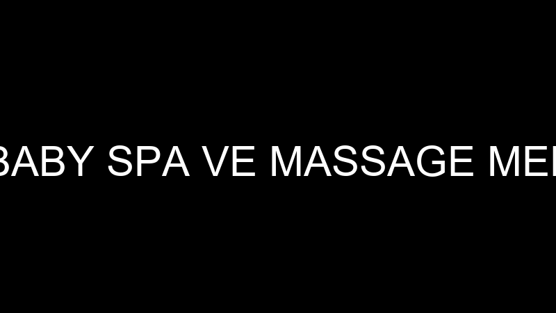 LİZA BABY SPA VE MASSAGE MERKEZİ