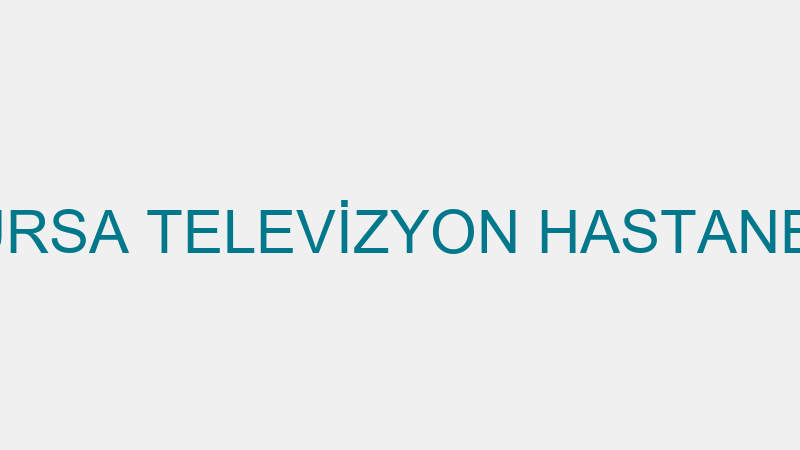BURSA TELEVİZYON HASTANESİ