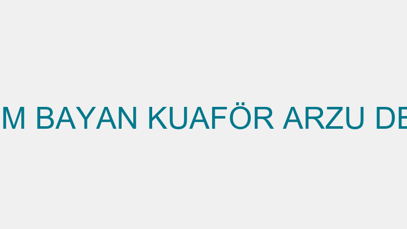 ARZUM BAYAN KUAFÖR ARZU DEVECİ