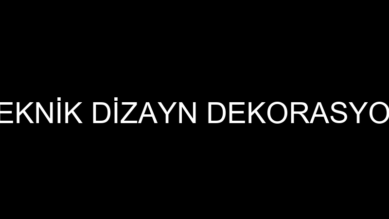 TEKNİK DİZAYN DEKORASYON