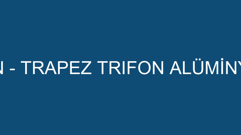 TRAPEZ TRIFON - TRAPEZ TRIFON ALÜMİNYUM ÇATI ASMA