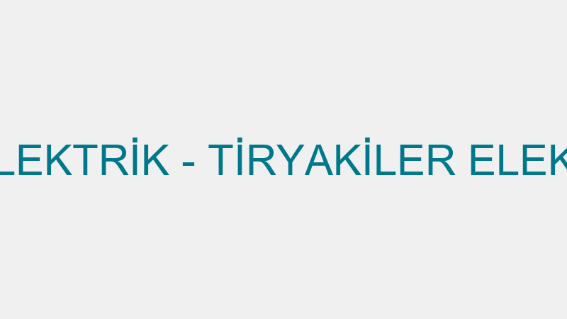 TİRYAKİLER ELEKTRİK - TİRYAKİLER ELEKTRİK İNŞAAT İ