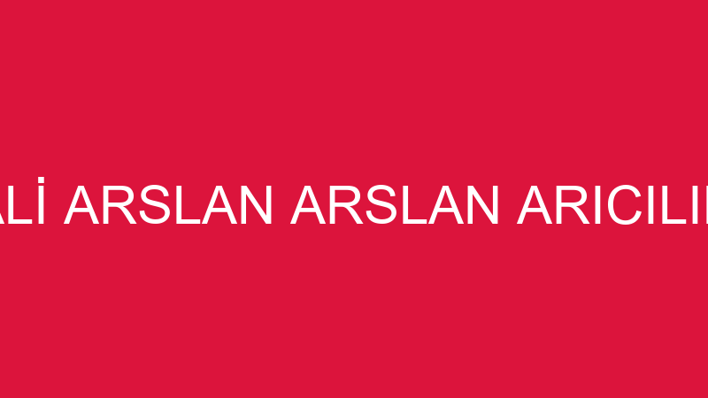 ALİ ARSLAN ARSLAN ARICILIK