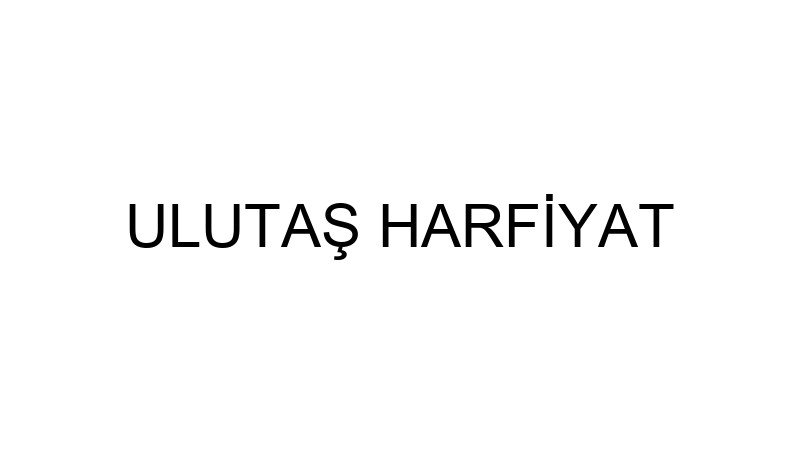 ULUTAŞ HARFİYAT