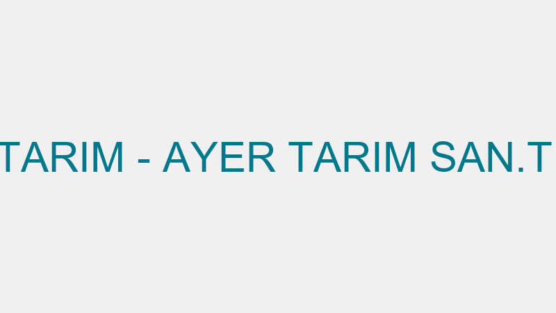 AYER TARIM - AYER TARIM SAN.TİC.A.Ş.