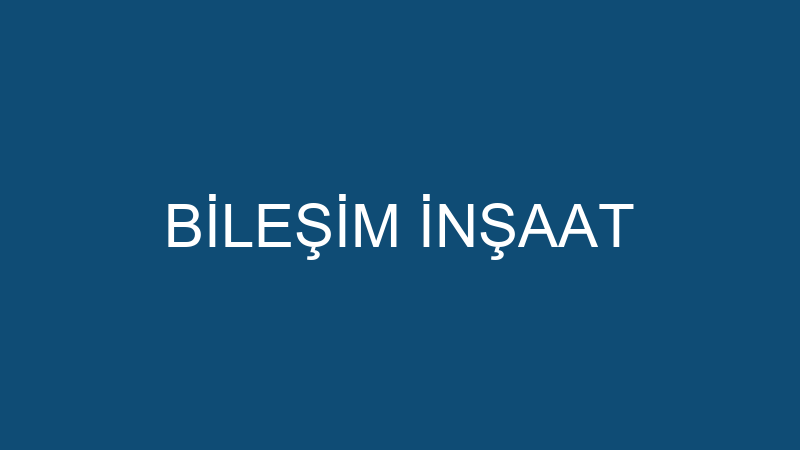 BİLEŞİM İNŞAAT