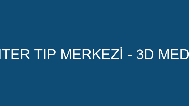 ÖZEL MEDİCENTER TIP MERKEZİ - 3D MEDİKAL SAĞLIK Hİ