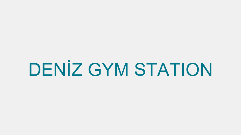 DENİZ GYM STATION