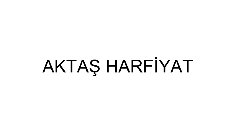 AKTAŞ HARFİYAT