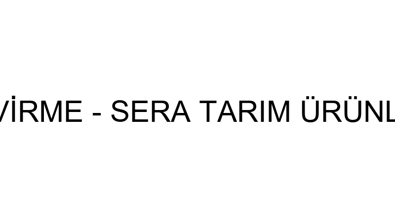YAYLA KUZU ÇEVİRME - SERA TARIM ÜRÜNLERİ PAZARLAMA