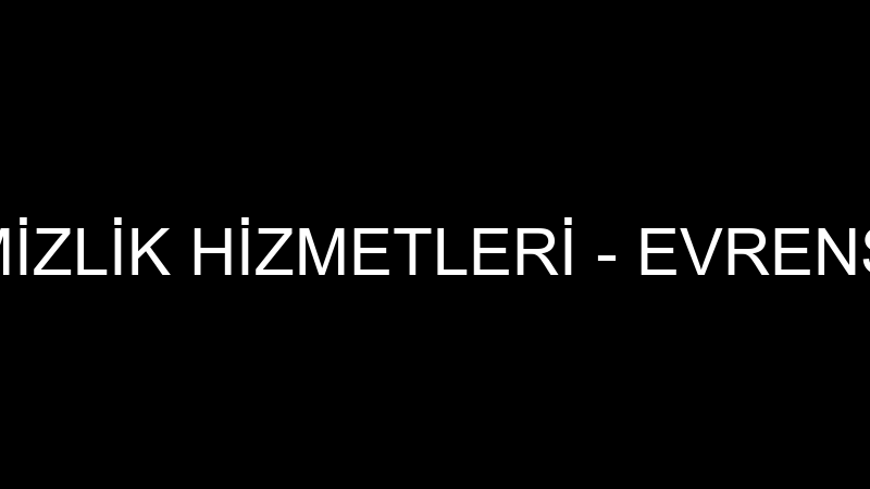 EVRENSEL TEMİZLİK HİZMETLERİ - EVRENSEL TEMİZLİK V