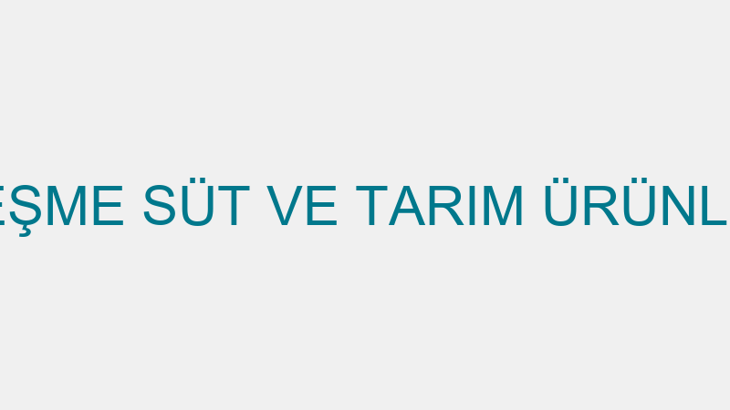ÇEŞME SÜT - ÇEŞME SÜT VE TARIM ÜRÜNLERİ PAZARLAMA