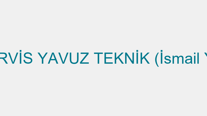 42 SERVİS YAVUZ TEKNİK (İsmail Yavaş)