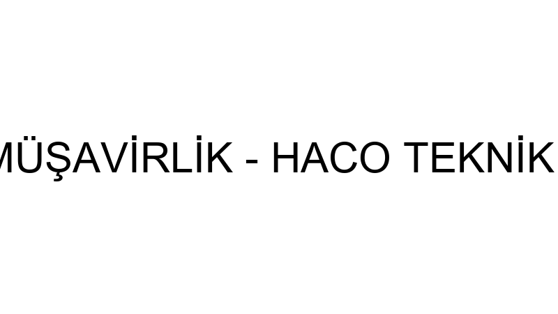 HACO TEKNİK MÜŞAVİRLİK - HACO TEKNİK MÜŞAVİRLİK İN