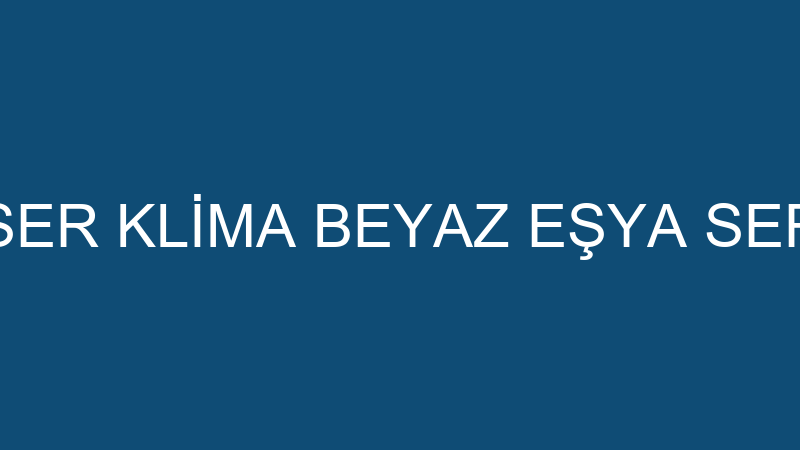 TEKSER KLİMA BEYAZ EŞYA SERVİSİ