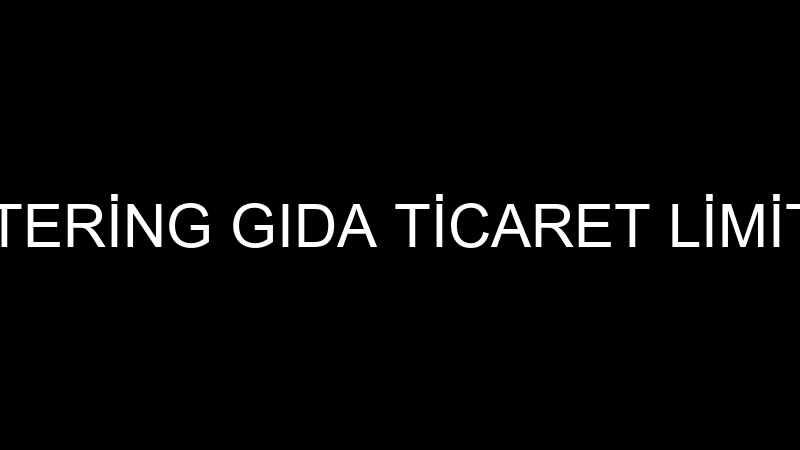 YAPRAK CATERİNG GIDA TİCARET LİMİTED ŞİRKETİ