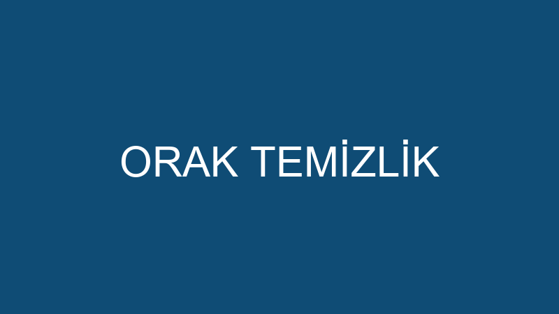ORAK TEMİZLİK
