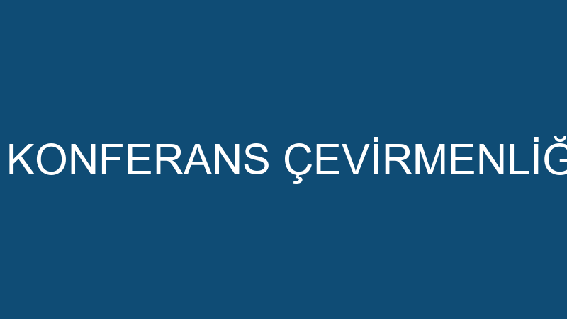 TK TOPLANTI VE KONFERANS ÇEVİRMENLİĞİ VE DANIŞMANL