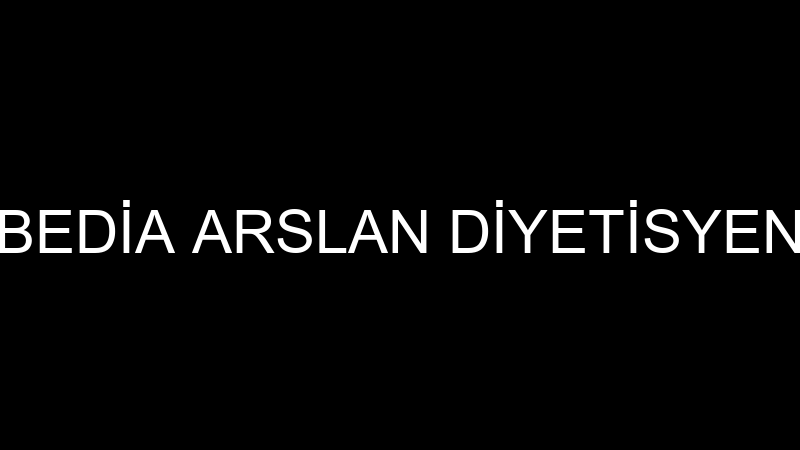 BEDİA ARSLAN DİYETİSYEN