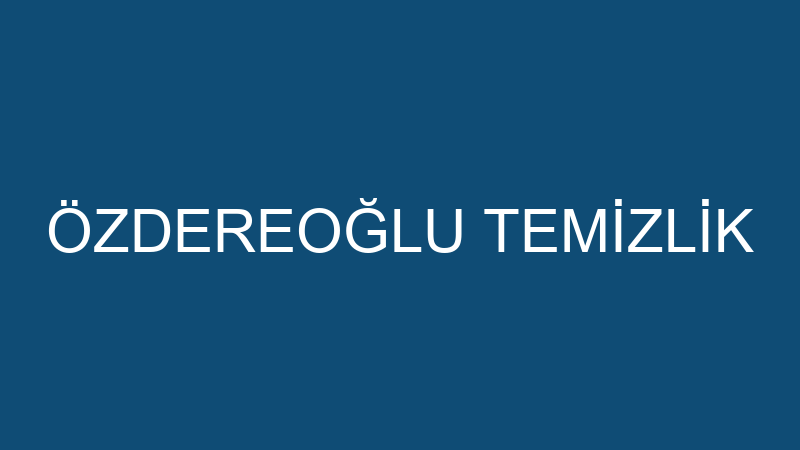 ÖZDEREOĞLU TEMİZLİK