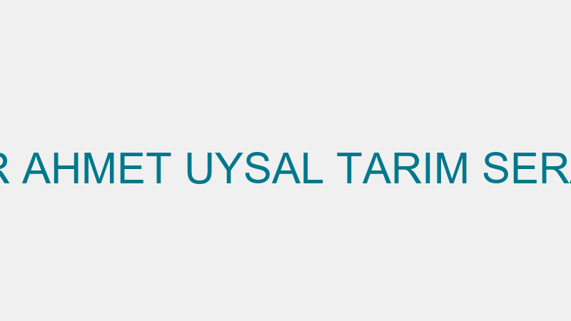 AUTAR AHMET UYSAL TARIM SERACILIK