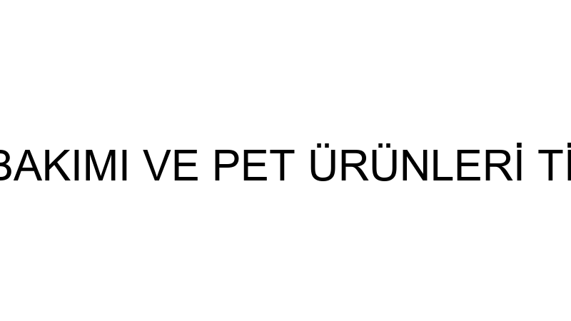 SERA HAYVAN BAKIMI VE PET ÜRÜNLERİ TİCARET LİMİTED