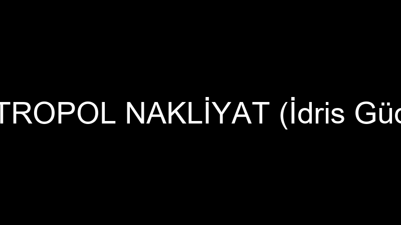 METROPOL NAKLİYAT (İdris Güden)