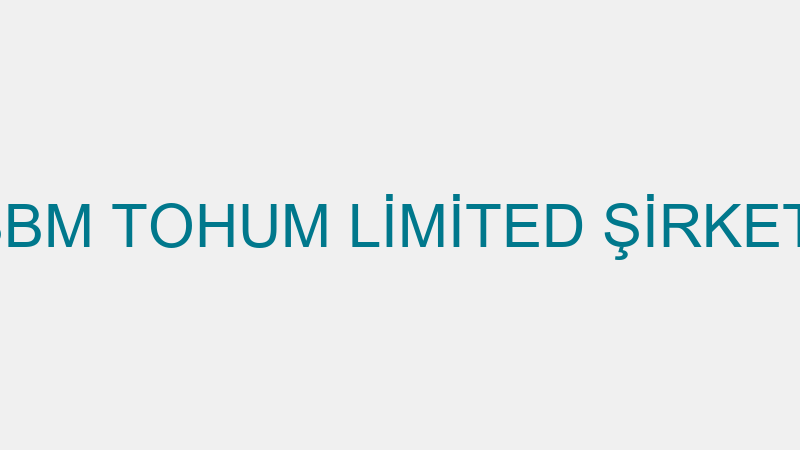 SBM TOHUM LİMİTED ŞİRKETİ