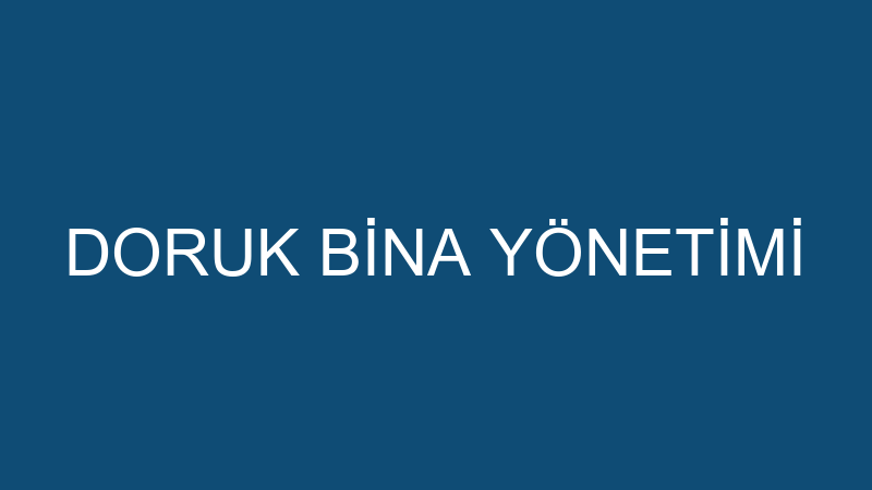DORUK BİNA YÖNETİMİ