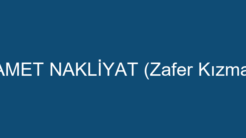 SAMET NAKLİYAT (Zafer Kızmaz)