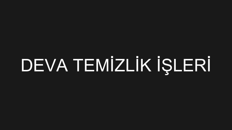 DEVA TEMİZLİK İŞLERİ
