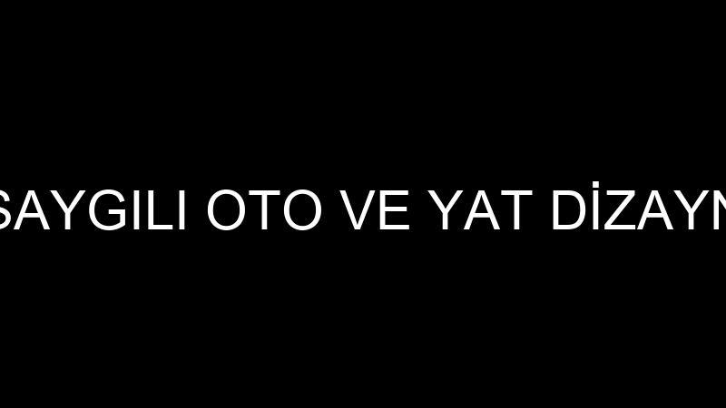 SAYGILI OTO VE YAT DİZAYN
