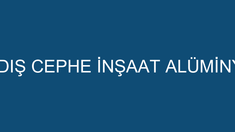 ARS YENİLİKÇİ DIŞ CEPHE İNŞAAT ALÜMİNYUM VE TİCARE