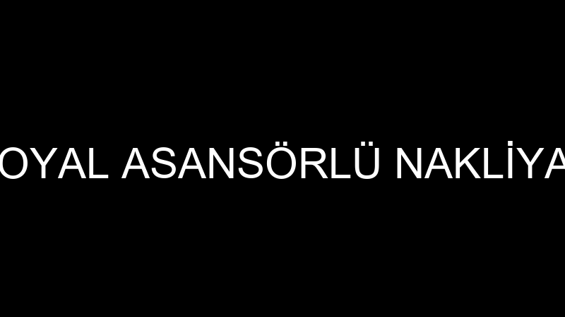 ROYAL ASANSÖRLÜ NAKLİYAT