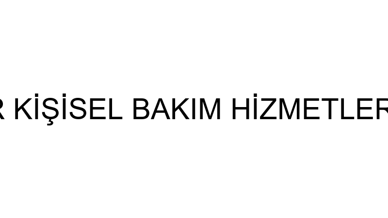 NİLAY YAĞMUR KİŞİSEL BAKIM HİZMETLERİ LİMİTED ŞİRK