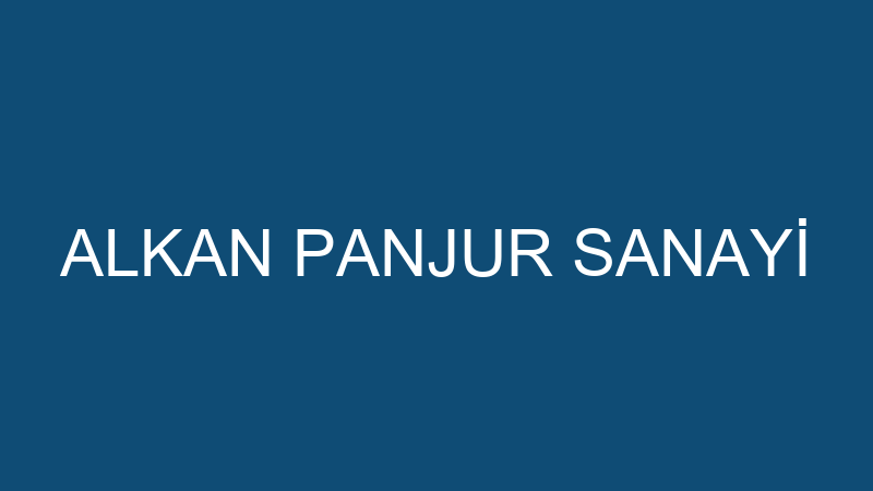 ALKAN PANJUR SANAYİ