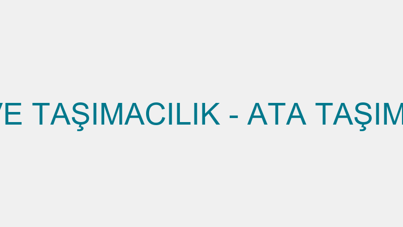 ATA EVDEN EVE TAŞIMACILIK - ATA TAŞIMACILIK TEMİZL