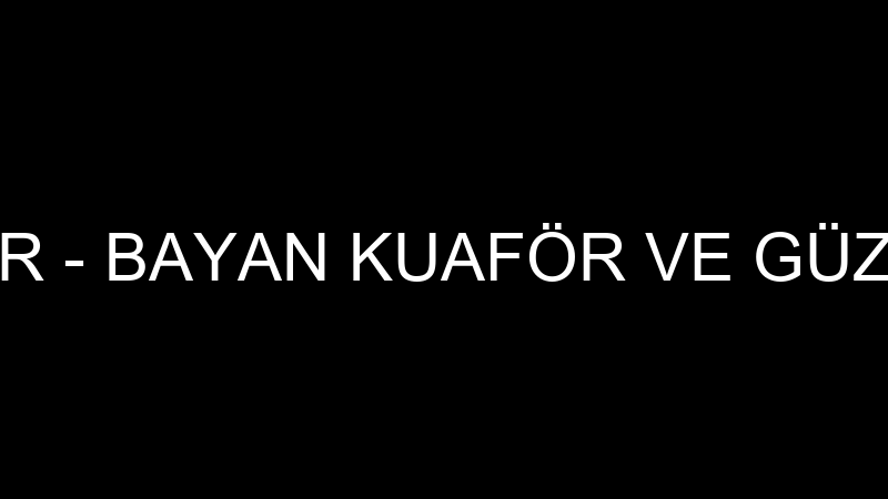 NURCAN SEZER - BAYAN KUAFÖR VE GÜZELLİK SALONU