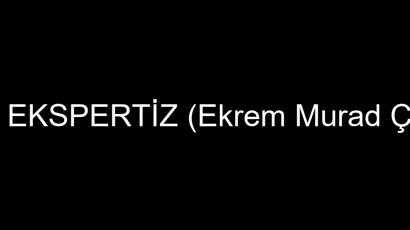 EMÇ EKSPERTİZ (Ekrem Murad Çelen)